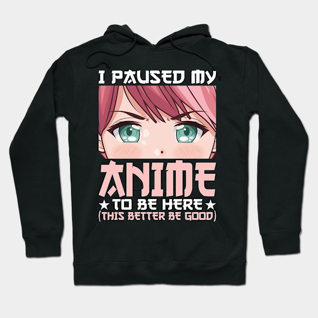 I Paused My Anime To Be Here Otaku Anime Merch Gift Hoodie by uglygiftideas